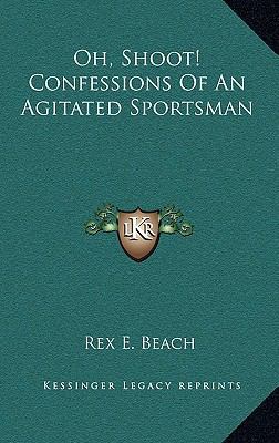 Oh, Shoot! Confessions Of An Agitated Sportsman 1163351652 Book Cover