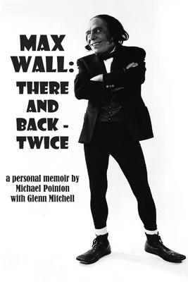 Max Wall: There and Back - Twice B0GPPGFCG1 Book Cover