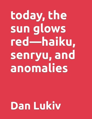 today, the sun glows red-haiku, senryu, and ano... B08KQDWF9V Book Cover