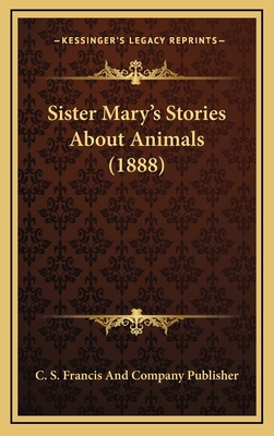 Sister Mary's Stories About Animals (1888) 1167066057 Book Cover