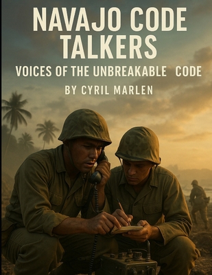 Navajo Code Talkers: Voices of the Unbreakable ... B0FXDXYGDG Book Cover