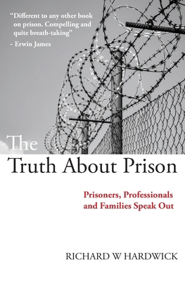 The Truth About Prison: Prisoners, Professional... 0956955584 Book Cover