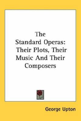 The Standard Operas: Their Plots, Their Music A... 1432626442 Book Cover