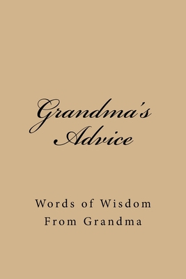 Grandma's Advice: Words of Wisdom From Grandma 1976346355 Book Cover