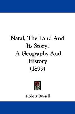 Natal, the Land and Its Story: A Geography and ... 1104346214 Book Cover