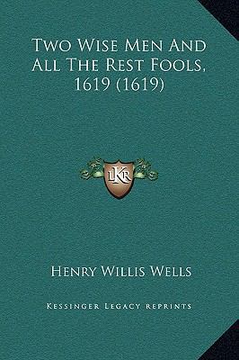 Two Wise Men And All The Rest Fools, 1619 (1619) 1169244742 Book Cover