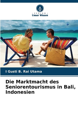 Die Marktmacht des Seniorentourismus in Bali, I... [German] 620839581X Book Cover