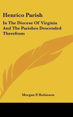 Henrico Parish: In the Diocese of Virginia and ... 1161637192 Book Cover