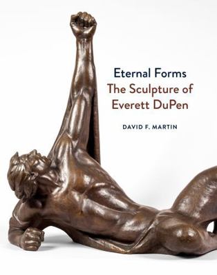 Eternal Forms: The Sculpture of Everett Dupen 0998911283 Book Cover