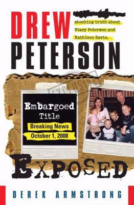 Drew Peterson Exposed: Polygraphs Reveal the Sh... 1601641877 Book Cover