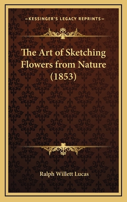 The Art of Sketching Flowers from Nature (1853) 1168763959 Book Cover