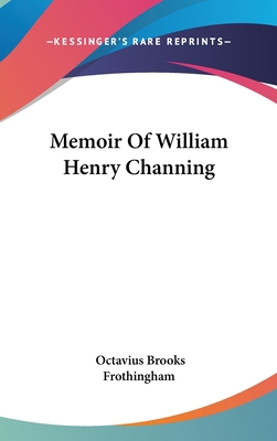 Memoir Of William Henry Channing 0548126488 Book Cover