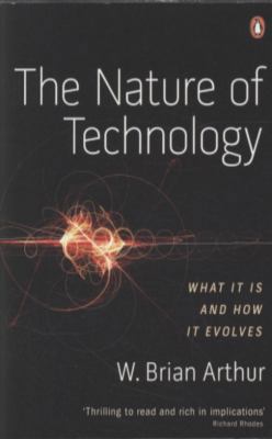 The Nature of Technology: What It Is and How It... 0141031638 Book Cover