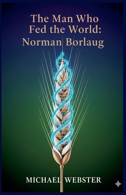 The Man Who Fed the World: Norman Borlaug B0GJJDK7G9 Book Cover