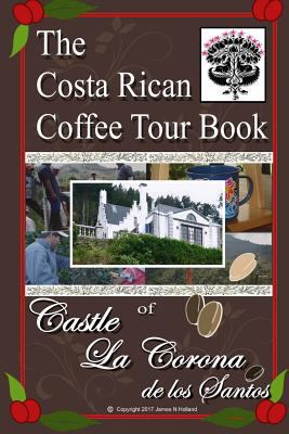 The Costa Rican Coffee Tour Book: of Castle La ... 154828131X Book Cover