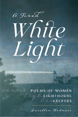 A Fixed White Light: Poems of Women Lighthouse ... 1684750636 Book Cover