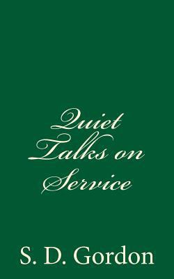 Quiet Talks on Service: By S. D. Gordon 1537607804 Book Cover
