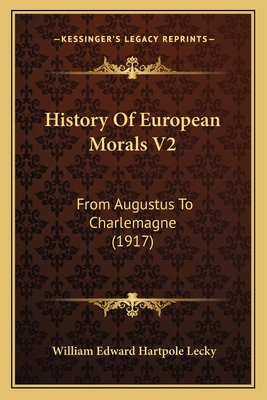 History Of European Morals V2: From Augustus To... 1164073834 Book Cover