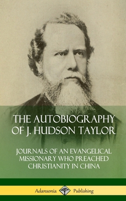 The Autobiography of J. Hudson Taylor: Journals... 0359743161 Book Cover