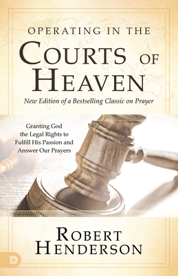 Operating in the Courts of Heaven: Granting God... 0768454492 Book Cover