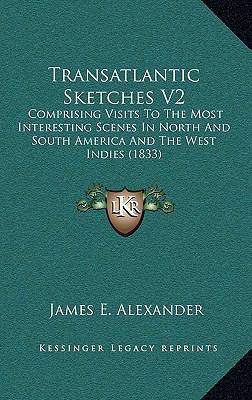 Transatlantic Sketches V2: Comprising Visits to... 1164363883 Book Cover