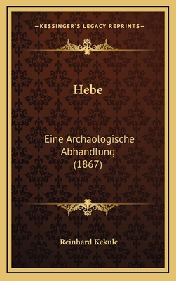 Hebe: Eine Archaologische Abhandlung (1867) [German] 1168945739 Book Cover