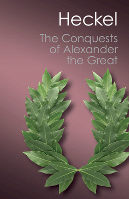 The Conquests of Alexander the Great 1107645395 Book Cover