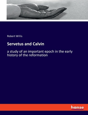 Servetus and Calvin: a study of an important ep... 3337836674 Book Cover