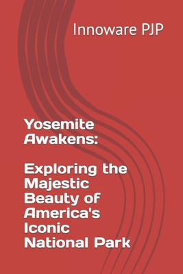 Yosemite Awakens: Exploring the Majestic Beauty... B0C9SDH2RW Book Cover