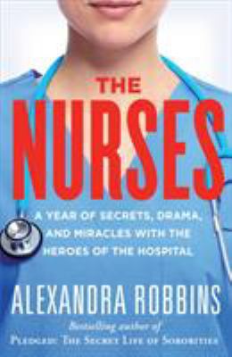 The Nurses: A Year of Secrets, Drama, and Mirac... 0761171711 Book Cover