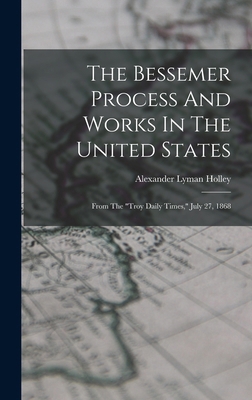 The Bessemer Process And Works In The United St... 1018627340 Book Cover