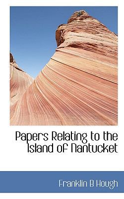 Papers Relating to the Island of Nantucket 1116123134 Book Cover