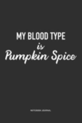 Paperback My Blood Type Is Pumpkin Spice : A 6x9 Inch Journal Notebook Diary with a Bold Text Font Slogan on a Matte Cover and 120 Blank Lined Pages Book