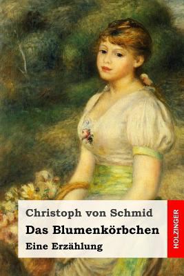 Das Blumenkörbchen: Eine Erzählung [German] 1543266444 Book Cover