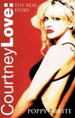 Courtney Love: The Real Story 0752815598 Book Cover