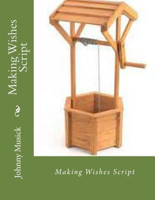 Making Wishes Script 1482087979 Book Cover
