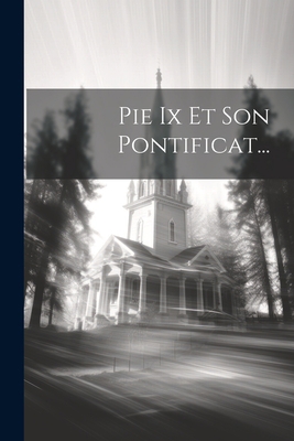 Pie Ix Et Son Pontificat... [French] 1022286072 Book Cover