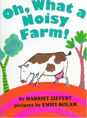 Oh, What a Noisy Farm! 068813260X Book Cover