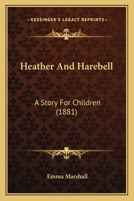 Heather And Harebell: A Story For Children (1881) 1165485265 Book Cover