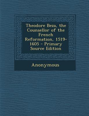 Theodore Beza, the Counsellor of the French Ref... 129314374X Book Cover