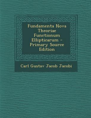 Fundamenta Nova Theoriae Functionum Ellipticaru... [Latin] 1295287900 Book Cover