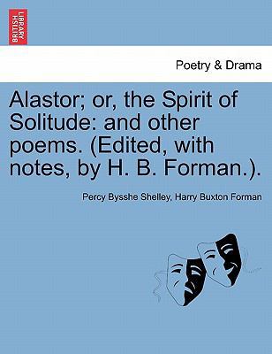 Alastor; Or, the Spirit of Solitude: And Other ... 1241022682 Book Cover