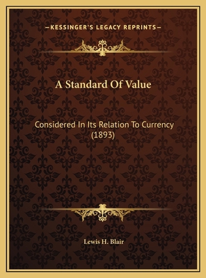 A Standard Of Value: Considered In Its Relation... 1169510337 Book Cover