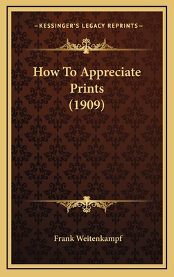 How To Appreciate Prints (1909) 116625108X Book Cover