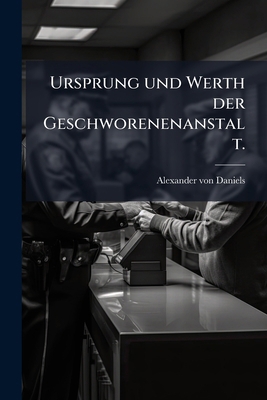 Ursprung und Werth der Geschworenenanstalt. [German] 1278602631 Book Cover