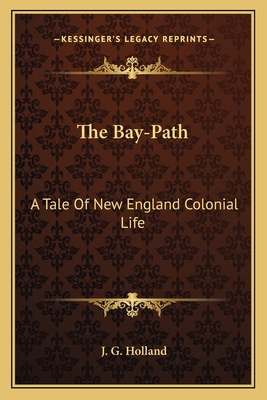 The Bay-Path: A Tale Of New England Colonial Life 1163721352 Book Cover
