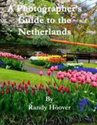 A Photographer's Guide to the Netherlands 1981514562 Book Cover