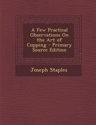 A Few Practical Observations On the Art of Cupp... 129581093X Book Cover