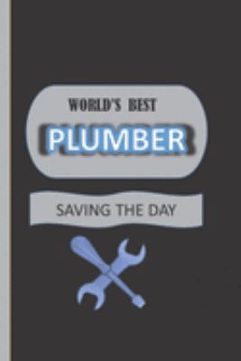 Paperback World's Best Plumber Saving The Day: Plumber Gift: Lined Paperback Blue, Grey & Black Notebook Book