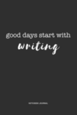 Paperback Good Days Start with Writing : A 6x9 Inch Journal Diary Notebook with a Bold Text Font Slogan on a Matte Cover and 120 Blank Lined Pages Book